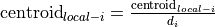 \text{centroid}_{local-i} = \frac{\text{centroid}_{local-i}}{d_i}
