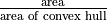 \frac{\text{area}}{\text{area of convex hull}}