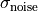 \sigma_{\text{noise}}
