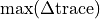 \max(\Delta \text{trace})
